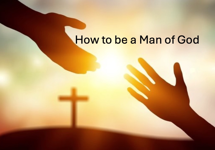 June 16th, 2024 "How to be a Man of God"